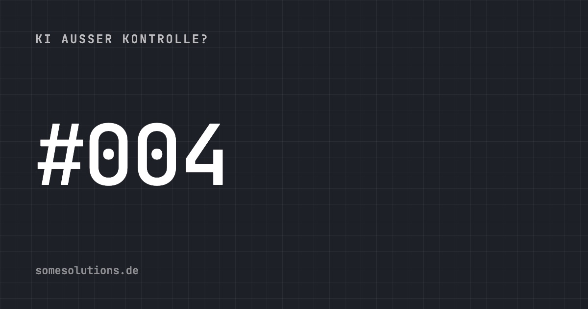 KI außer Kontrolle? #004