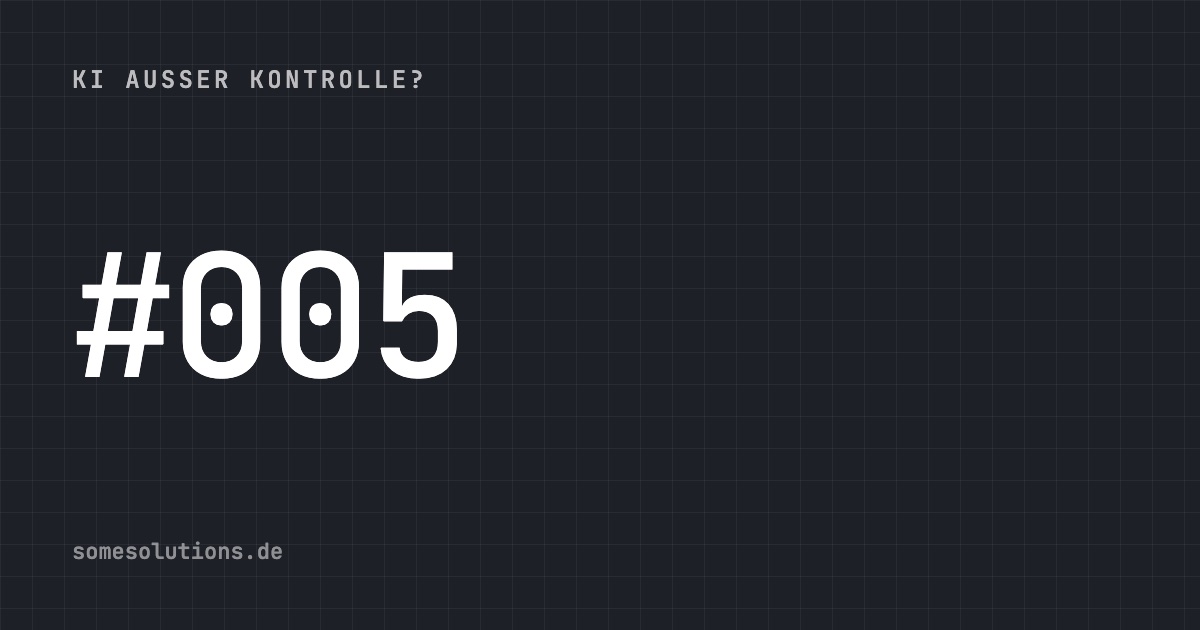 KI außer Kontrolle? #005