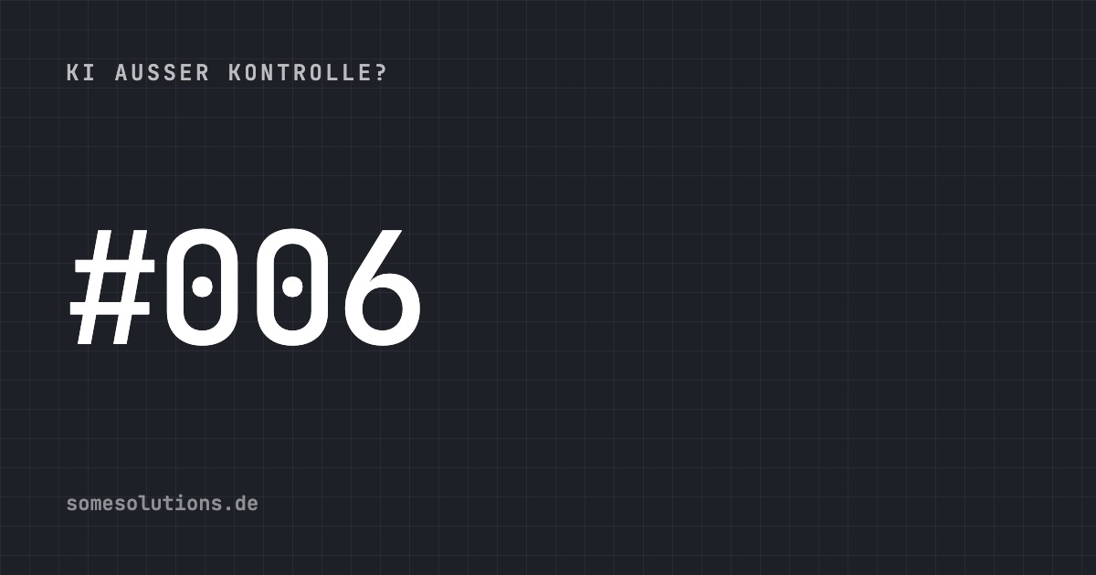 KI außer Kontrolle? #006