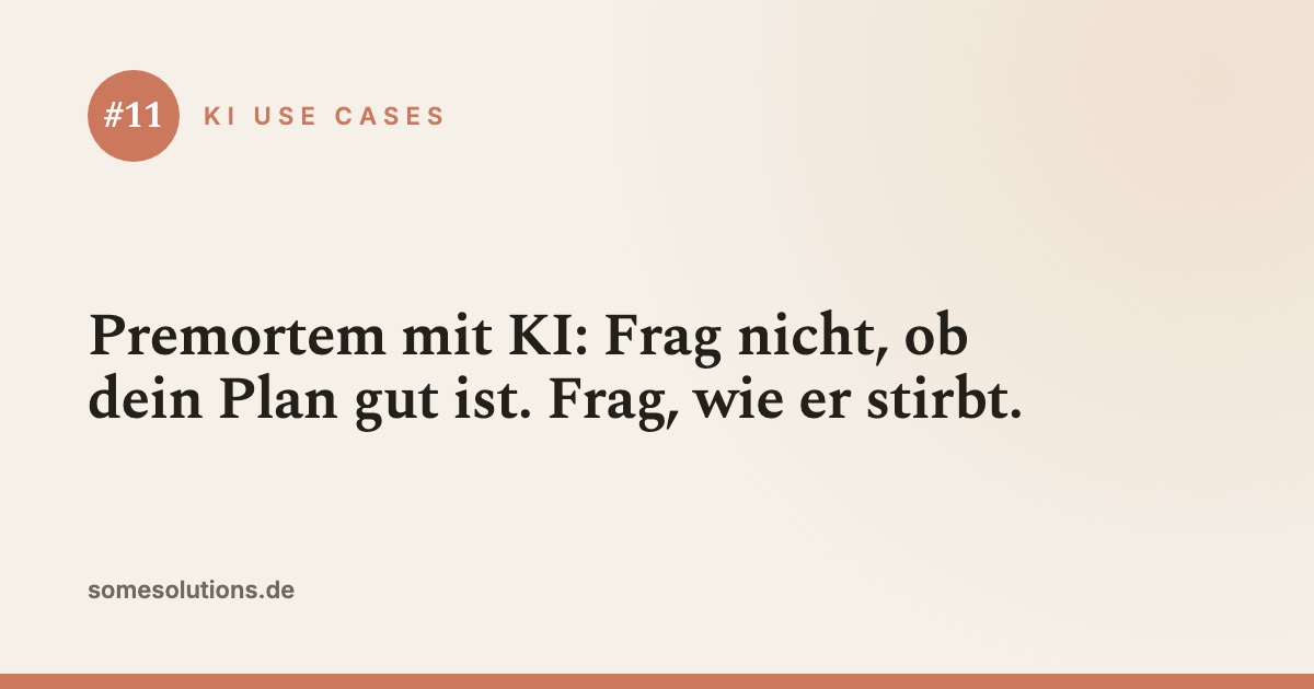 KI Use Case #11: Premortem mit KI: Frag nicht, ob dein Plan gut ist. Frag, wie er stirbt.