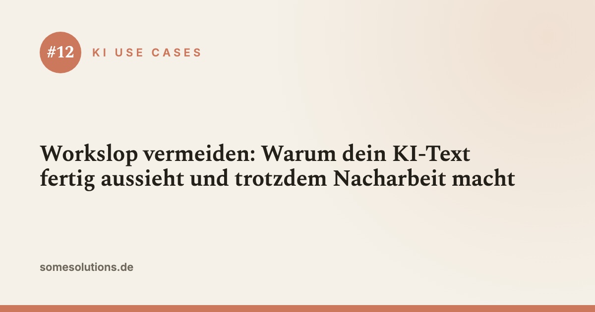 KI Use Case #12: Workslop vermeiden: Warum dein KI-Text fertig aussieht und trotzdem Nacharbeit macht
