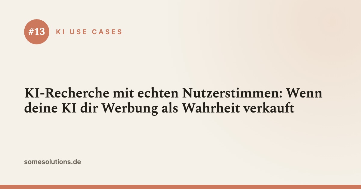 KI Use Case #13: KI-Recherche mit echten Nutzerstimmen: Wenn deine KI dir Werbung als Wahrheit verkauft