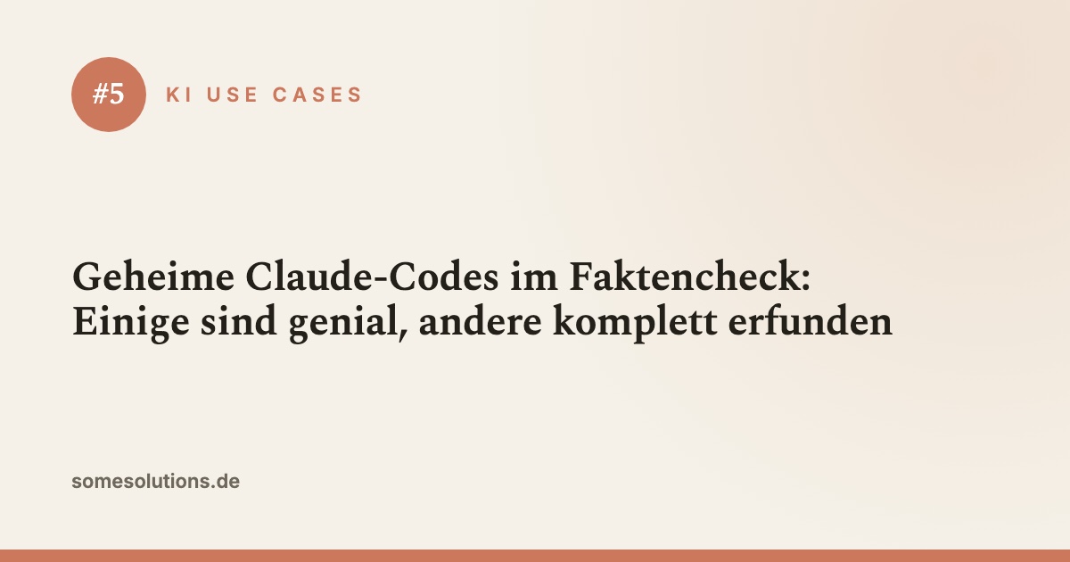KI Use Case #5: Geheime Claude-Codes im Faktencheck: Einige sind genial, andere komplett erfunden
