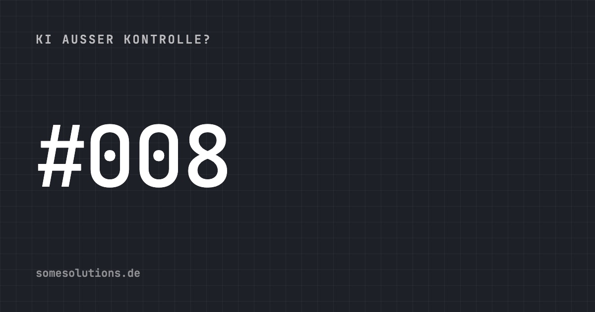 KI außer Kontrolle? #008