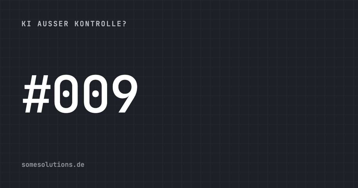 KI außer Kontrolle? #009