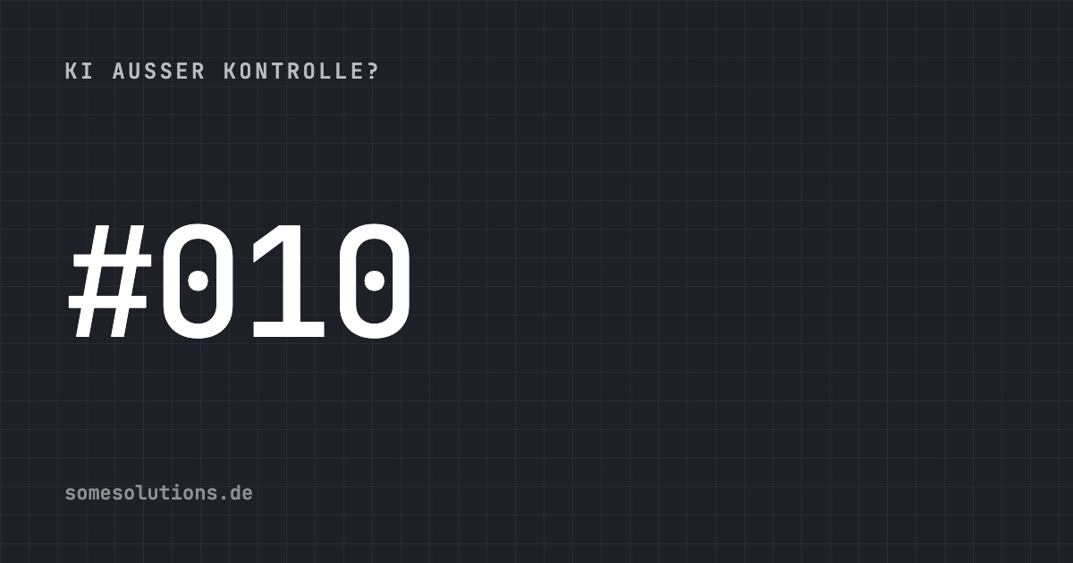 KI außer Kontrolle? #010